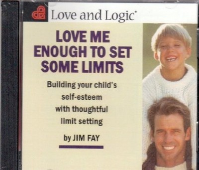 Love Me Enough to Set Limits: Building Your Child's Self-Esteem With Thought...