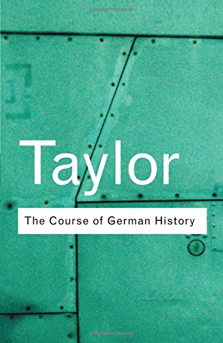 The Course of German History: A Survey of the Development... - Taylor, A.J.P.