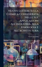 Nuove Lettere Sulla Chimica Considerata Nelle Sue Applicazioni All'industria, Al
