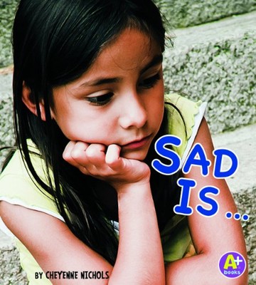 Sad Is ... Library Binding Cheyenne Nichols