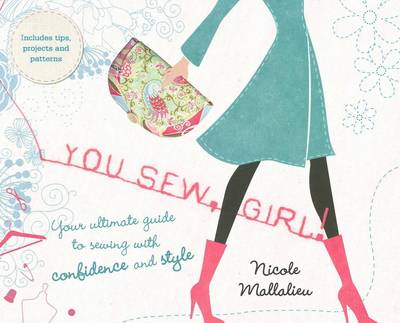 You Sew, Girl! Your Ultimate Guide to Sewing with Confidence and Style by Nicole