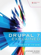 Drupal 7 Explained: Your Step-by-step Guide By Stephen Burge