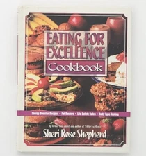 Eating For Excellence Cookbook by Sheri Rose Shepherd 1st Edition Hardcover Book