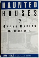 Haunted Houses of Grand Rapids Gary Eberle West Michigan history ghosts folklore