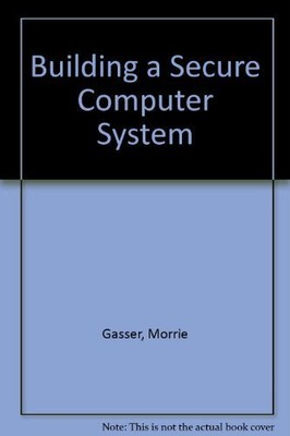Building a Secure Computer System, Morrie Gasser