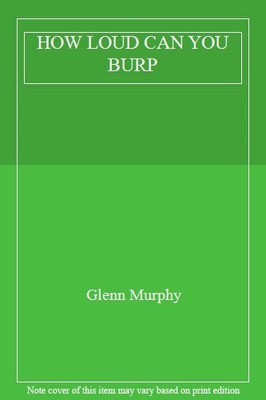 HOW LOUD CAN YOU BURP,Glenn Murphy
