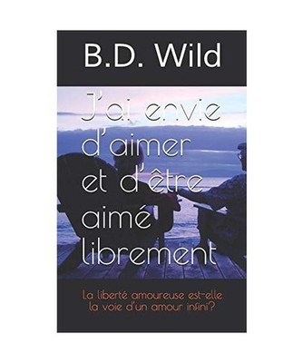 J'Ai Envie d'Aimer Et d'Être Aimé Librement: La Liberté Amoureuse Est-Elle La