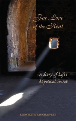For Love of the Real : A Story of Life's Mystical Secret Llewelly