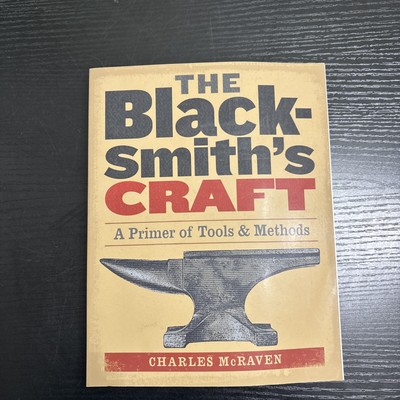 Blacksmith's Craft : A Primer of Tools and Methods by Charles McRaven (2005,...