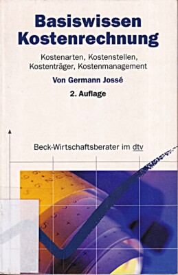 Basiswissen Kostenrechnung: Kostenarten, Kostenstellen, Kostenträger, Kostenmana