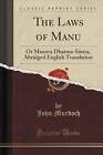 The Laws of Manu: Or Manava Dharma-Sastra, Abridged English Translation (Classic Reprint) by John Murdoch (Paperback / softback, 2017)