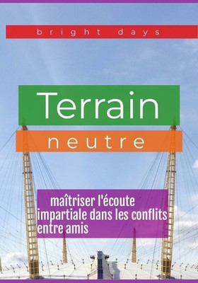 Gelände neutre: ma?triser l'?coute unparteiiale dans les conflits entre amis von Br