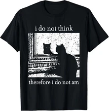 I Do Not Think Therefore I Do Not Am Cat meme  unisex T-Shirt