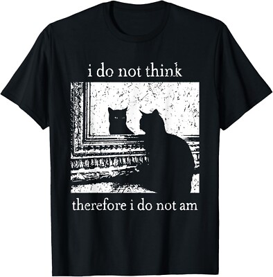 I Do Not Think Therefore I Do Not Am Cat meme unisex T-Shirt