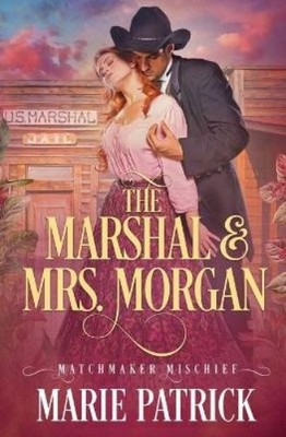 Marie Patrick The Marshal & Mrs. Morgan (Taschenbuch) Matchmaker Mischief
