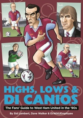 Highs, Lows & Di Canios: The Fans' Guide to West Ham  by Sid Lambert PAPERBACK