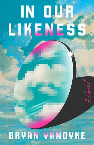 In Our Likeness: A Novel - VanDyke, Bryan