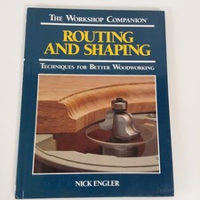 Routing and Shaping Techniques for Better Woodworking Nick Engler Hardcover Book
