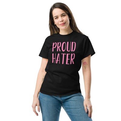 Proud Hater - Funny Shirt