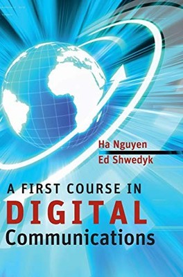 A First Course in Digital Communications,Ha H. Nguyen, Ed Shwedy