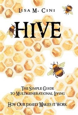 Hive : The Simple Guide to Multigenerational Living: How Our Family Makes it ...