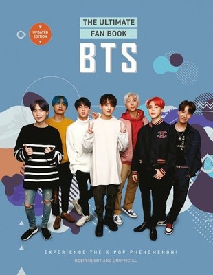 Bts - The Ultimate Fan Book Experience the K-Pop Phenomenon!