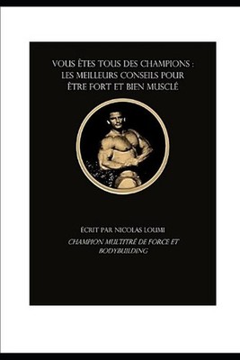 Vous tes Tous Des Champions: Les Meilleurs Conseils Pour ?tre Fort Et Bien Muscl