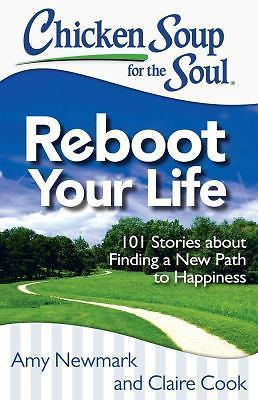 Chicken Soup for the Soul: Reboot Your Life: 101 Stories about Finding a New Pat