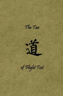 The Tao of Flight Test: Principles to Live By - Paperback NEW II, MR Mark J.  01