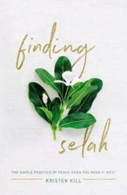 Finding Selah: The Simple Practice of Peace When You Need It Most by Kill: New