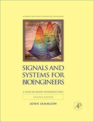 Signals and Systems for Bioengineers: A MATLAB-Based Introduction (Biomedica...