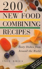 200 New Food Combining Recipes: Tasty Dishes from Around the World - Dries, Inge