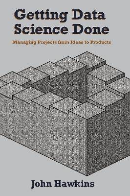 Getting Data Science Done - Managing Projects From