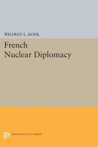 Thumbnail - French Nuclear Diplomacy (princeton Legacy Library) By Kohl, Wilfred