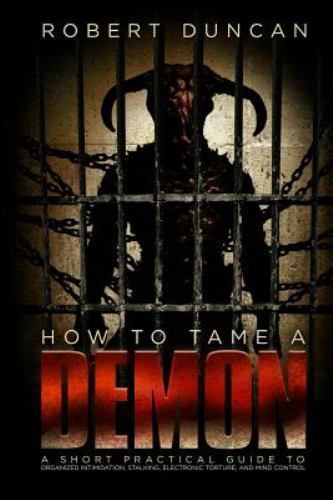 How to Tame a Demon : A Short Practical Guide to Organized Intimidation Stalk...