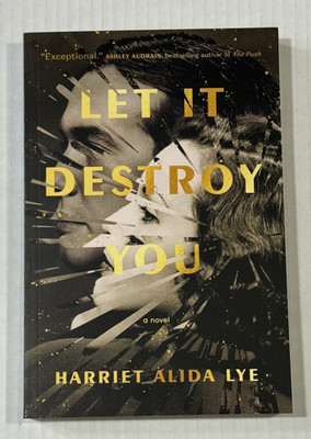 Let It Destroy You: A Novel - by Harriet Alida Lye Paperback Historical New