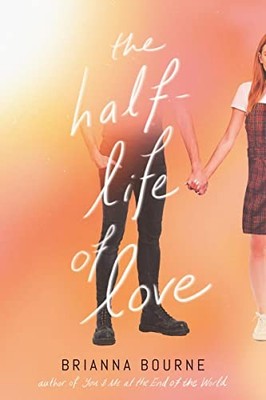 The Half-Life of Love by Bourne, Brianna