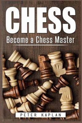 Chess : Become a Chess Master, Paperback by Kaplan, Peter, Brand New, Free sh...