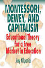 Montessori, Dewey, and Capitalism by Jerry Kirkpatrick (Hardback, 2008)