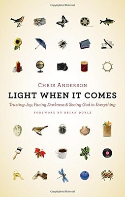 Light When it Comes: Trusting Joy, Facing Darkness, and Seeking God in