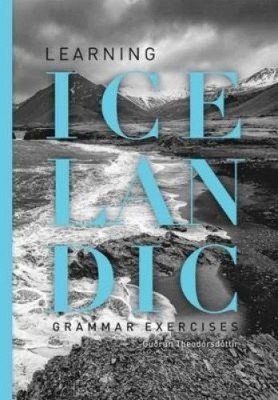 Learning Icelandic (Course). Grammar exercises: 2016 by Theodorsdottir, Gudrun