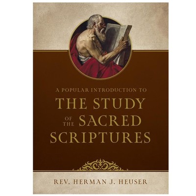 A Popular Introduction to the Study of the Sacred Scriptures by Rev  Heuser