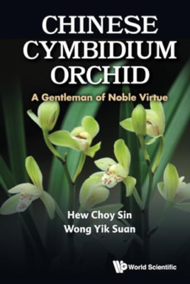 Chinese Cymbidium Orchid: A Gentleman of Noble Virtue - Hardback NEW Hew, Choy S