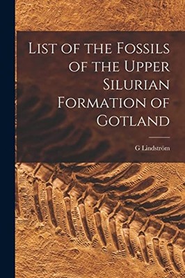 List of the Fossils of the Upper Silurian Formation of  -  NEW G. Lindstrom 2022