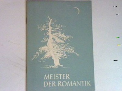 Meister der Romantik : Robert Schumann - Carl Loewe - E.T.A. Hoffmann - Albert L