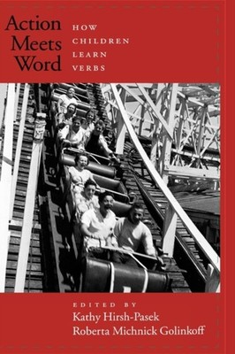 Hirsh-Pasek - Action Meets Word  How Children Learn Verbs - New hardba - X555z
