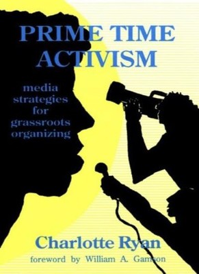 Prime Time Activism: Media Strategies for Grassroots Organizing,