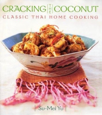 Cracking the Coconut : Classic Thai Home Cooking Hardcover Su-Mei