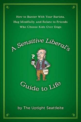 A Sensitive Liberal's Guide to Life: How to Banter with Your Barista, Hug: Used