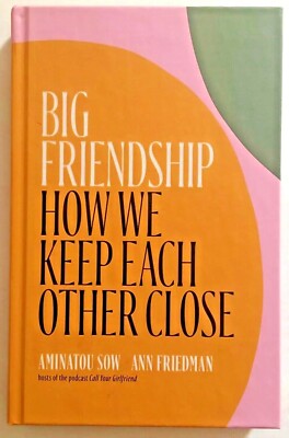 Big Friendship: How We Keep Each Other Close by Aminatou Sow - New Hardcover